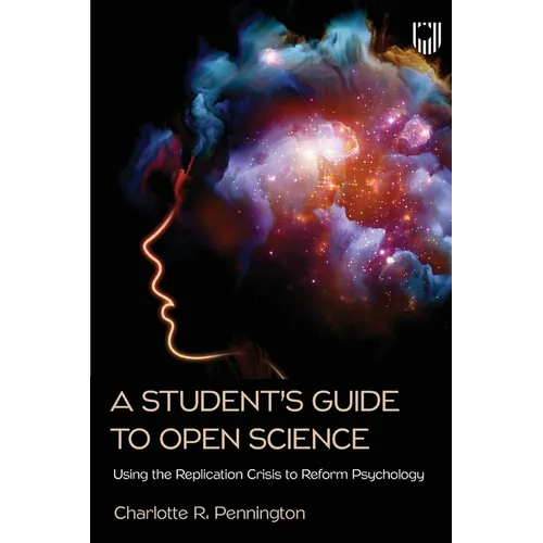A Student's Guide to Open Science: Using the Replication Crisis to Reform Psychology - Paperback