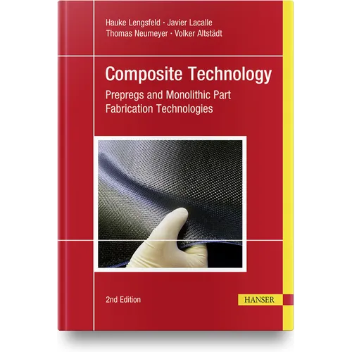 Composite Technology, 2e: Prepregs and Monolithic Part Fabrication Technologies - Hardcover