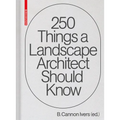 250 Things a Landscape Architect Should Know - Hardcover