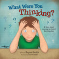 What Were You Thinking?: A Story about Learning to Control Your Impulses Volume 1 - Paperback