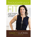 Thoughtfully Fit: Your Training Plan for Life and Business Success - Paperback
