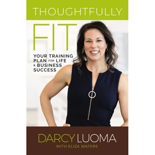 Thoughtfully Fit: Your Training Plan for Life and Business Success - Paperback