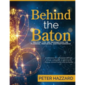 Behind the Baton: Helpful Tips and Suggestions for Planning, Preparing, and Performance - Paperback