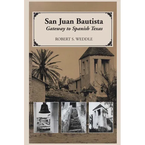 San Juan Bautista: Gateway to Spanish Texas - Paperback