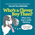 Who's a Clever Boy, Then?: What Your Dog Is Really Thinking - Hardcover