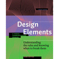Design Elements, Third Edition: Understanding the Rules and Knowing When to Break Them - A Visual Communication Manual - Paperback
