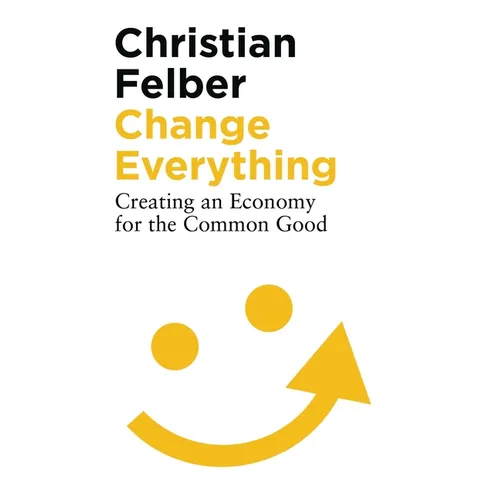 Change Everything: Creating an Economy for the Common Good - Paperback