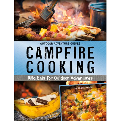 Campfire Cooking: Wild Eats for Outdoor Adventures - Paperback