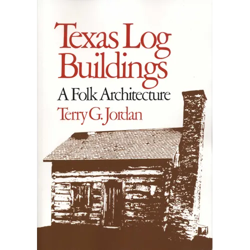 Texas Log Buildings: A Folk Architecture - Paperback