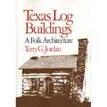 Texas Log Buildings: A Folk Architecture - Paperback