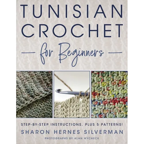 Tunisian Crochet for Beginners: Step-By-Step Instructions, Plus 5 Patterns! - Paperback