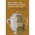 Elites, Masses, and Modernization in Latin America, 1850-1930 - Paperback