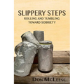 Slippery Steps: Rolling & Tumbling Toward Sobriety - Paperback