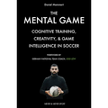 The Mental Game: Cognitive Training, Creativity, and Game Intelligence in Soccer - Paperback