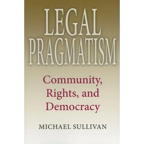 Legal Pragmatism: Community, Rights, and Democracy - Paperback