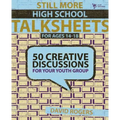 Still More High School Talksheets: 50 Creative Discussions for Your Youth Group - Paperback