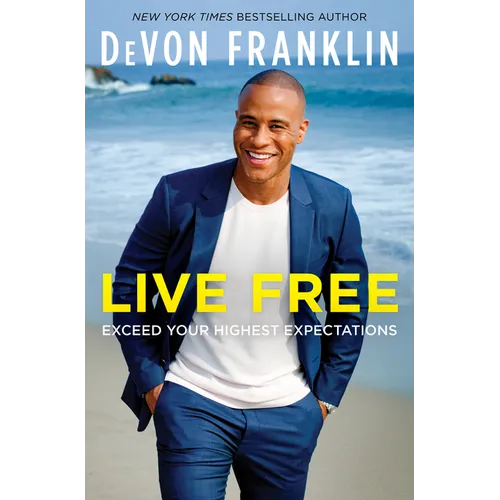 Live Free: Exceed Your Highest Expectations - Hardcover