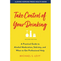 Take Control of Your Drinking: A Practical Guide to Alcohol Moderation, Sobriety, and When to Get Professional Help - Paperback