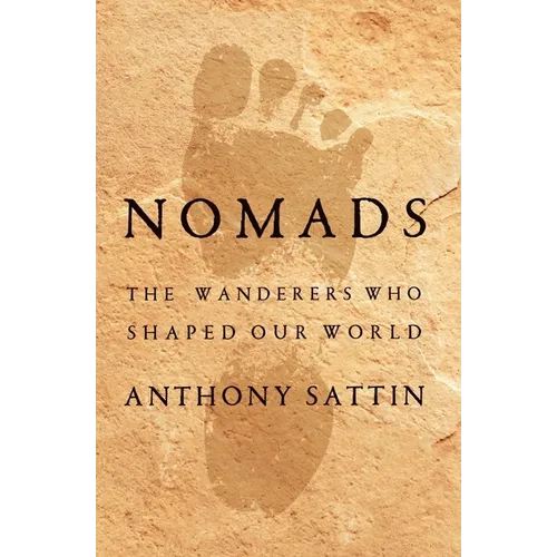 Nomads: The Wanderers Who Shaped Our World - Hardcover