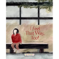 I Feel That Way, Too! - Hardcover