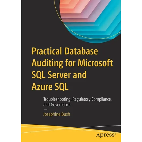 Practical Database Auditing for Microsoft SQL Server and Azure SQL: Troubleshooting, Regulatory Compliance, and Governance - Paperback