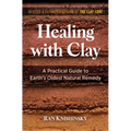 Healing with Clay: A Practical Guide to Earth's Oldest Natural Remedy - Paperback