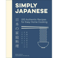 Simply Japanese: 100 Authentic Recipes for Easy Home Cooking - Hardcover