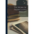 The Work Of Frank Lloyd Wright - Paperback