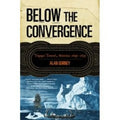Below the Convergence: Voyages Toward Antarctica, 1699-1839 - Paperback