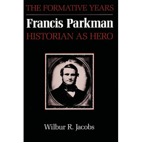 Francis Parkman, Historian as Hero: The Formative Years - Paperback
