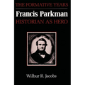 Francis Parkman, Historian as Hero: The Formative Years - Paperback