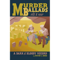 Murder Ballads Old and New: A Dark and Bloody Record - Paperback