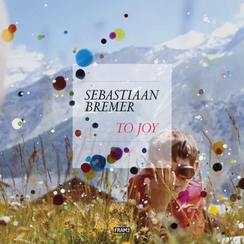 Sebastiaan Bremer: To Joy - Hardcover