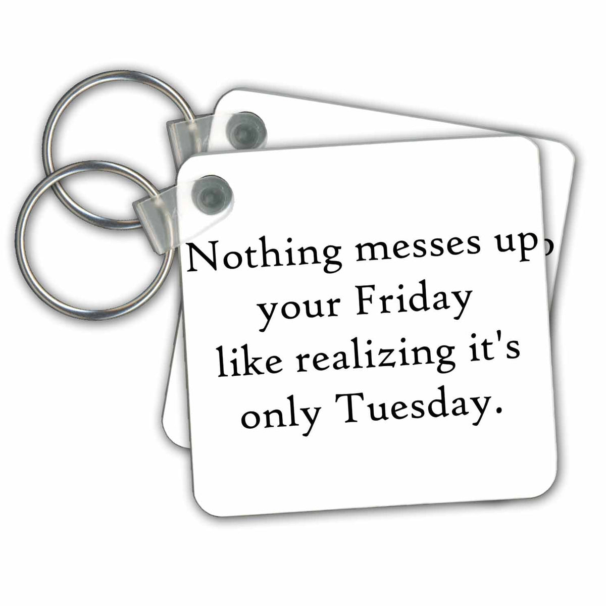 Key Chain - Nothing messes up your Friday like realizing its only Tuesday Xander funny quotes