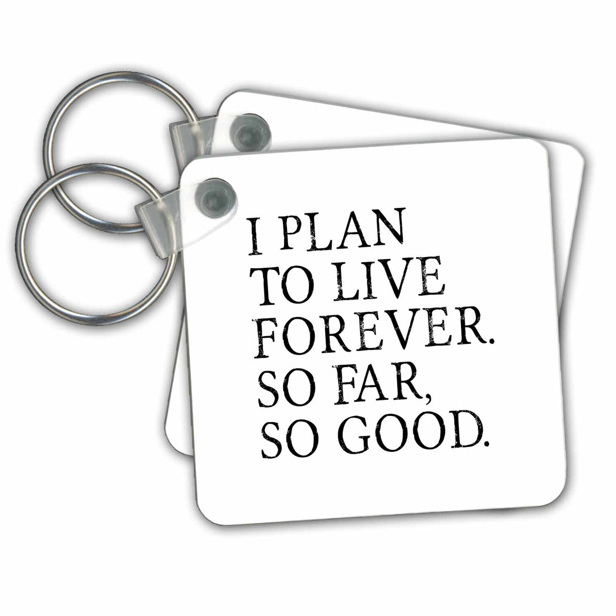Key Chain - Funny Live Forever Design in Black on White Designs