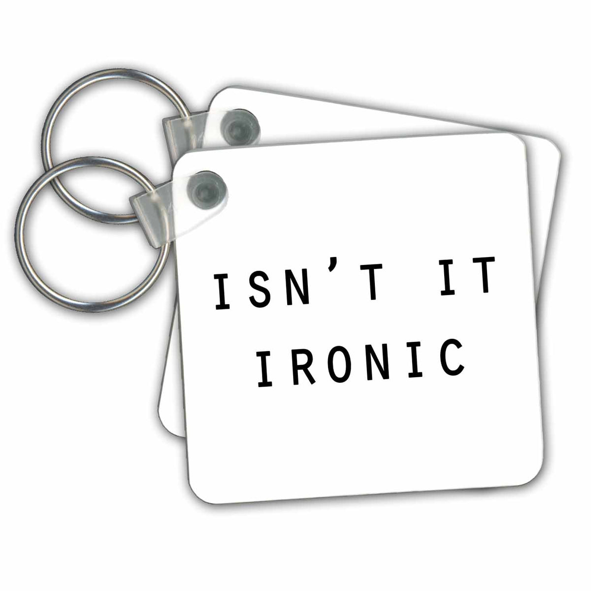 Key Chain - ISNT IT IRONIC Anne Collections Quotes