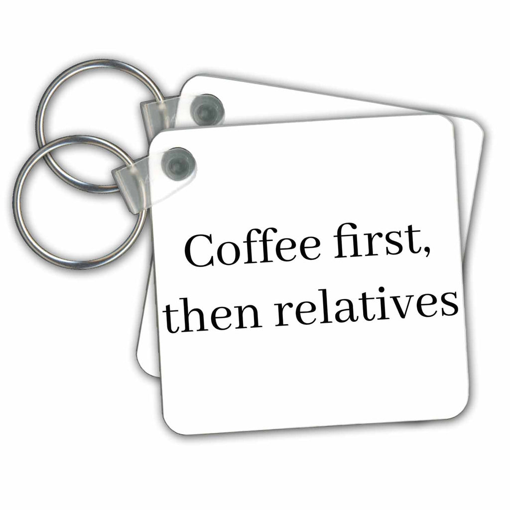 Key Chain - Coffee first then relatives Sayings