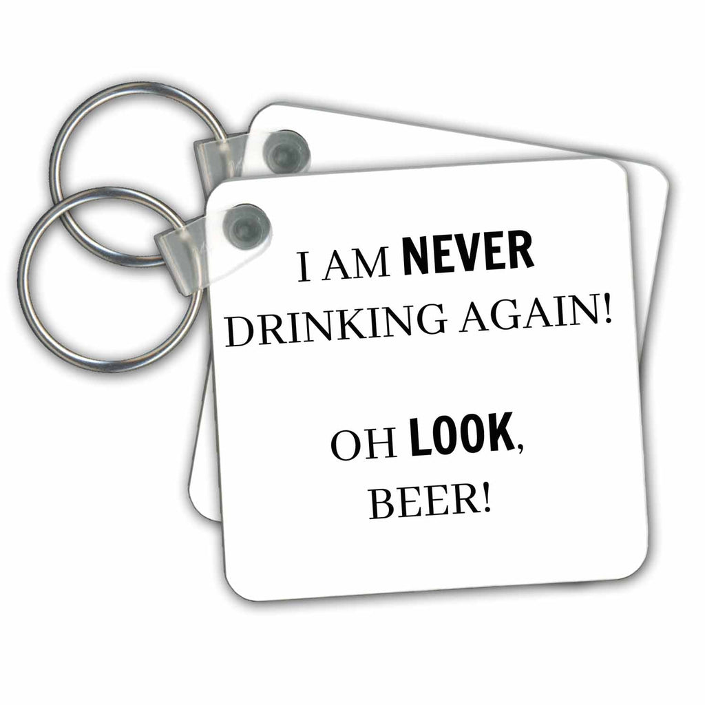 Key Chain - I am never drinking again Oh look, beer Sayings