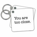 3dRose Key Chains You Are Too Close (kc-337203-1)