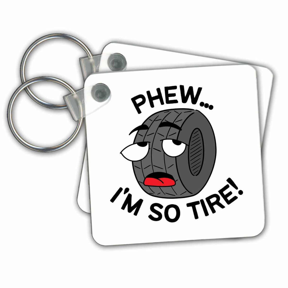 Key Chain - Phew I Am TIRE 3dRose - Rosette - Funny Phrases