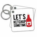 Key Chain - Let Us KETCHUP Sometime 3dRose - Rosette - Funny Food Phrases