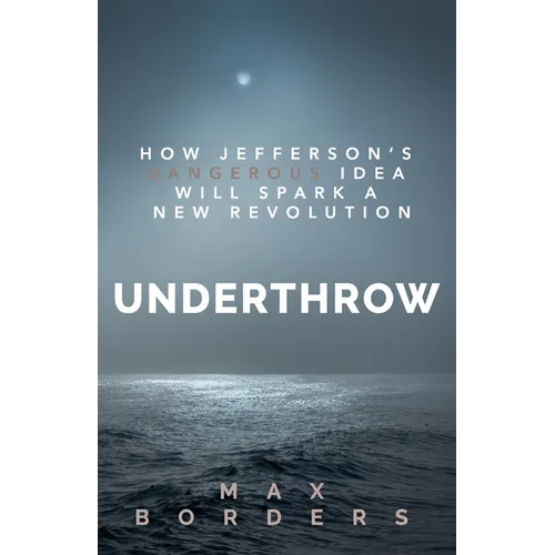 Underthrow: How Jefferson's Dangerous Idea Will Spark a New Revolution - Paperback