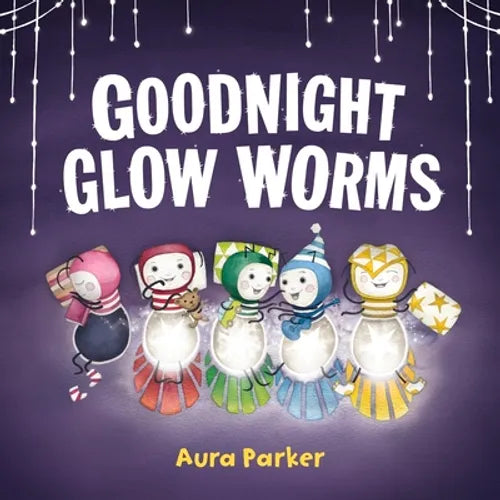 Goodnight, Glow Worms - Hardcover