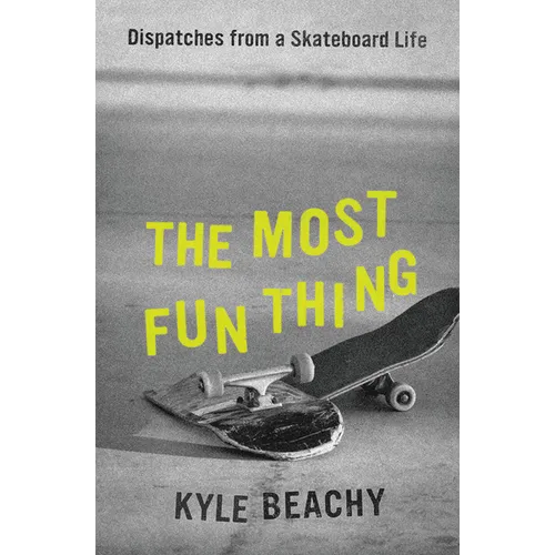 The Most Fun Thing: Dispatches from a Skateboard Life - Hardcover