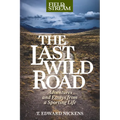 The Last Wild Road: Adventures and Essays from a Sporting Life - Paperback