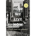 How We Live Now: Scenes from the Pandemic - Paperback