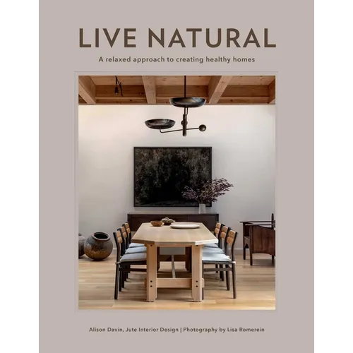 Live Natural: A Relaxed Approach to Creating Healthy Homes - Hardcover