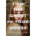 I Am the Ghost in Your House - Hardcover