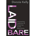 Laid Bare: Uncovering Addiction and Restoring Godly Masculinity - Paperback