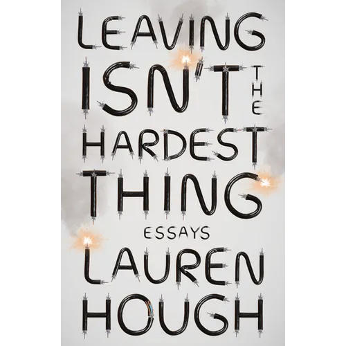 Leaving Isn't the Hardest Thing: Essays - Paperback